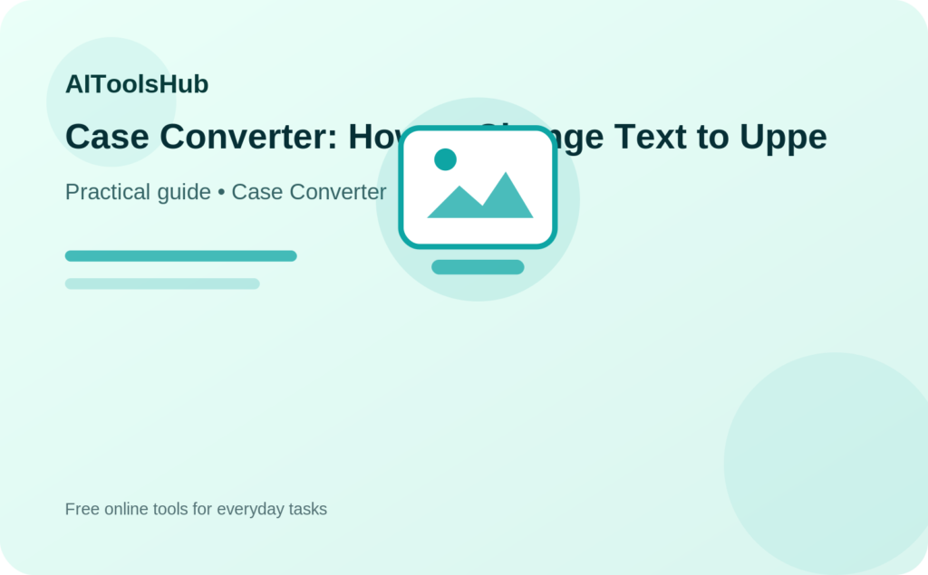 Case Converter: How to Change Text to Uppercase, Lowercase and More guide illustration